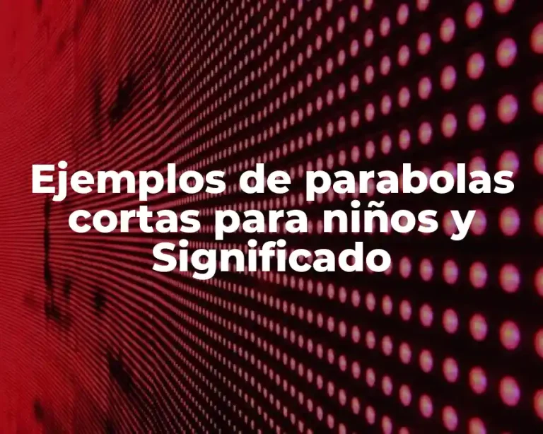 Ejemplos de parabolas cortas para niños y Significado