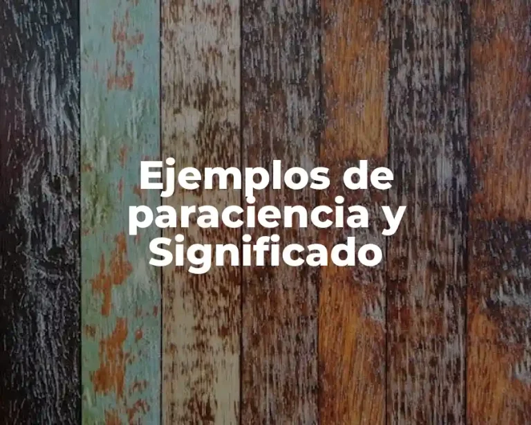 Ejemplos de paraciencia y Significado