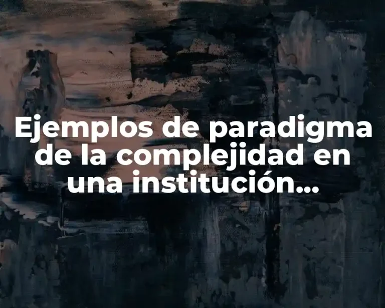 Ejemplos de paradigma de la complejidad en una institución educativa