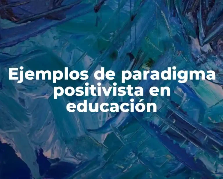 Ejemplos de paradigma positivista en educación