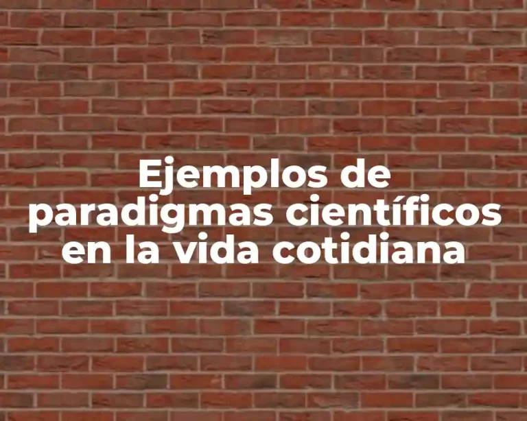 Ejemplos de paradigmas científicos en la vida cotidiana