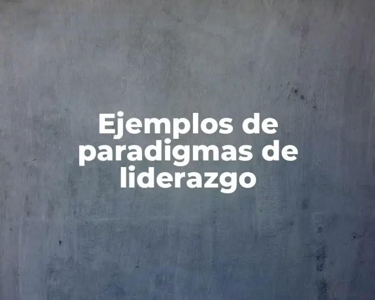 Ejemplos de paradigmas de liderazgo