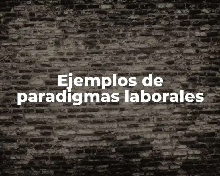 Ejemplos de paradigmas laborales
