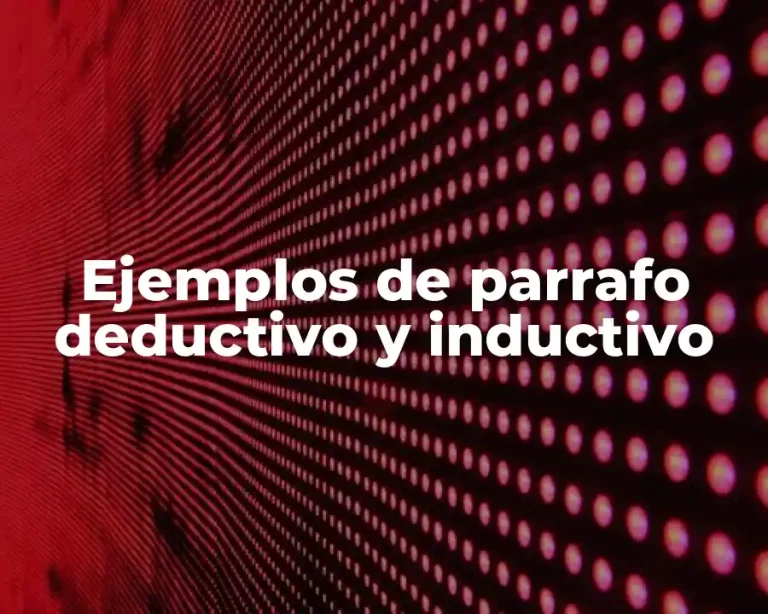 Ejemplos de parrafo deductivo y inductivo
