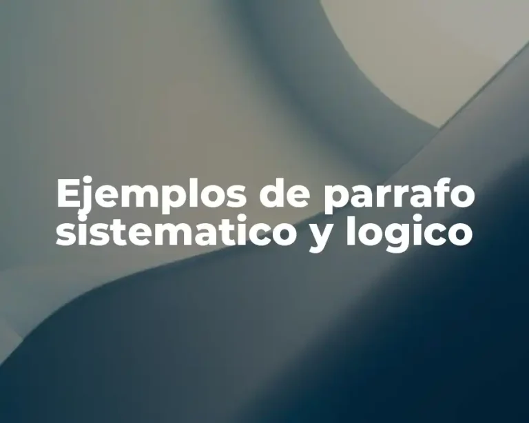 Ejemplos de parrafo sistematico y logico