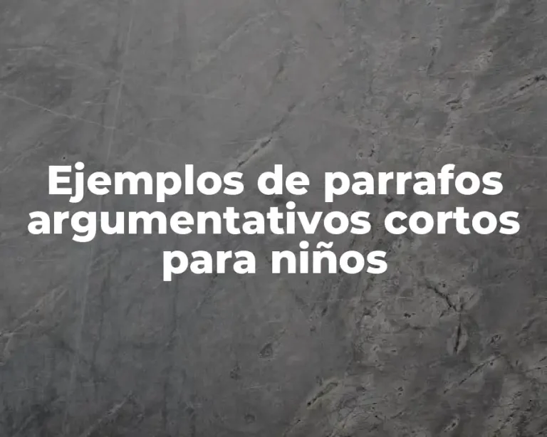 Ejemplos de parrafos argumentativos cortos para niños
