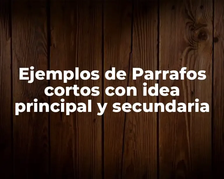 Ejemplos de Parrafos cortos con idea principal y secundaria