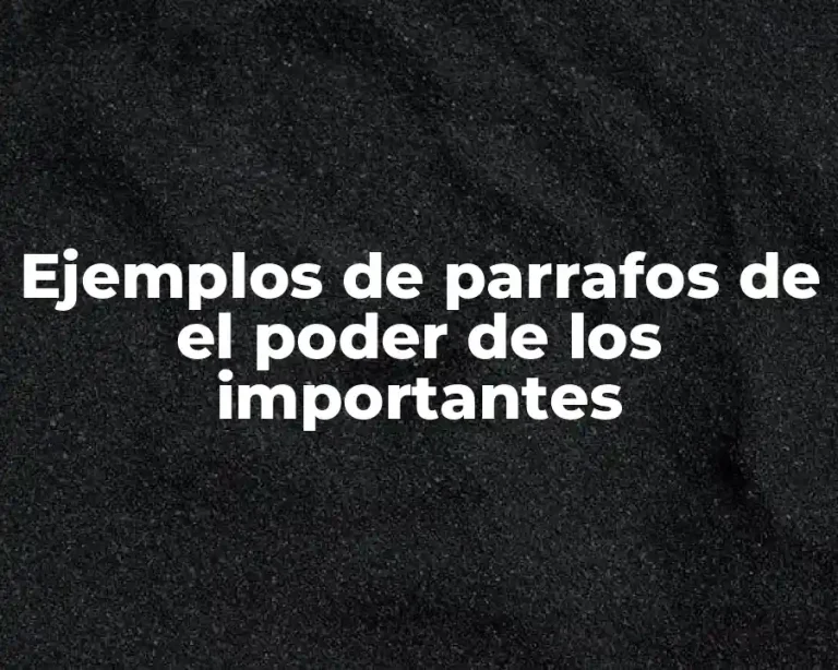 Ejemplos de parrafos de el poder de los importantes