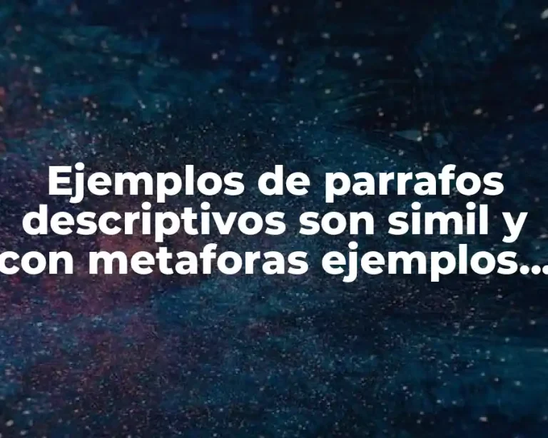 Ejemplos de parrafos descriptivos son simil y con metaforas ejemplos y Significado