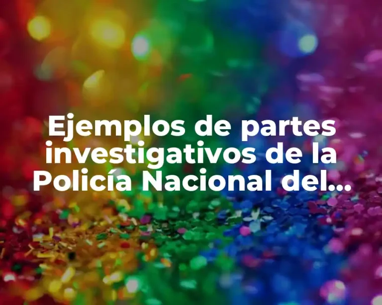 Ejemplos de partes investigativos de la Policía Nacional del Ecuador