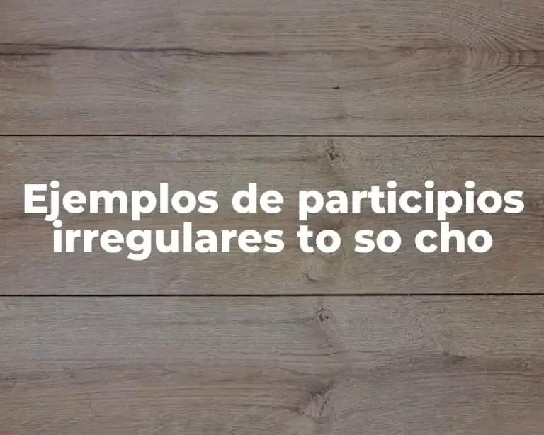 Ejemplos de participios irregulares to so cho