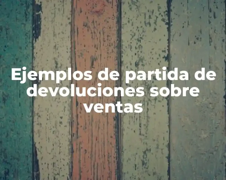 Ejemplos de partida de devoluciones sobre ventas