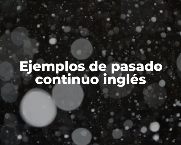 Ejemplos de pasado continuo inglés