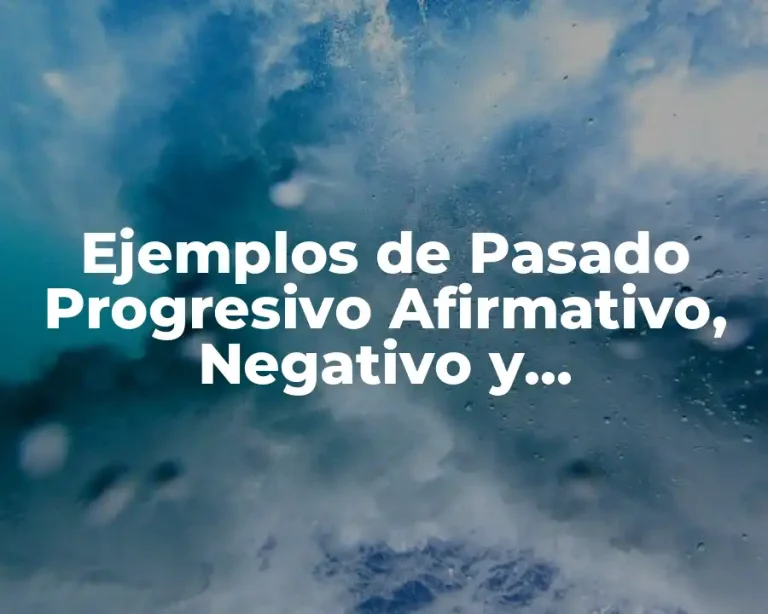 Ejemplos de Pasado Progresivo Afirmativo, Negativo y Interrogativo