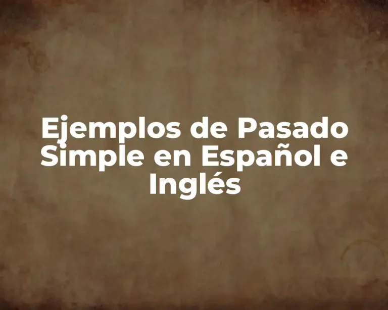 Ejemplos de Pasado Simple en Español e Inglés