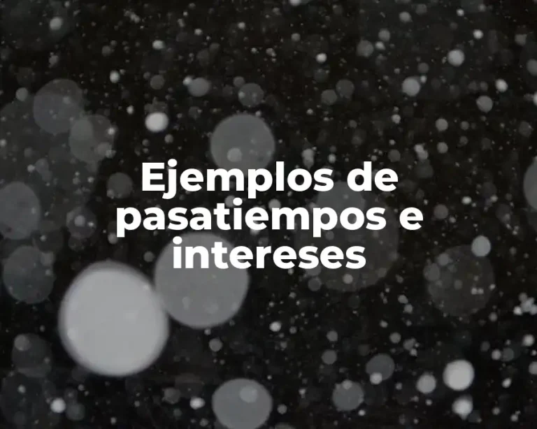 Ejemplos de pasatiempos e intereses