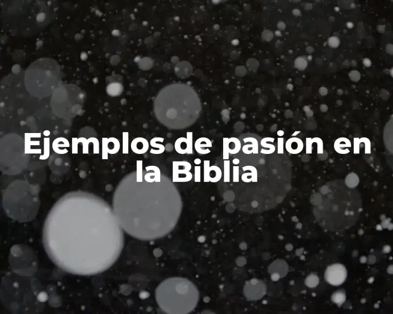 Ejemplos de pasión en la Biblia
