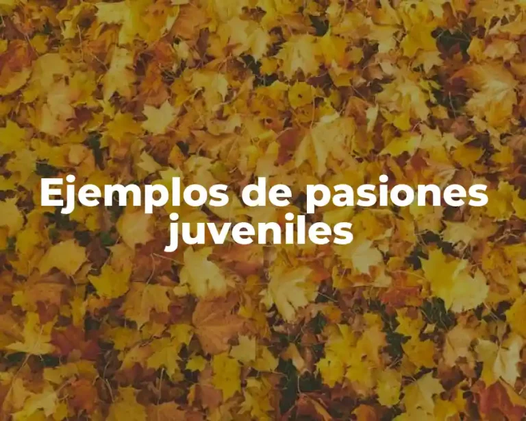 Ejemplos de pasiones juveniles