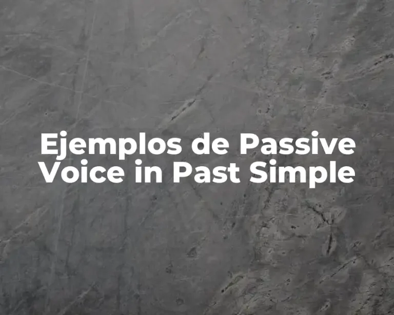 Ejemplos de Passive Voice in Past Simple