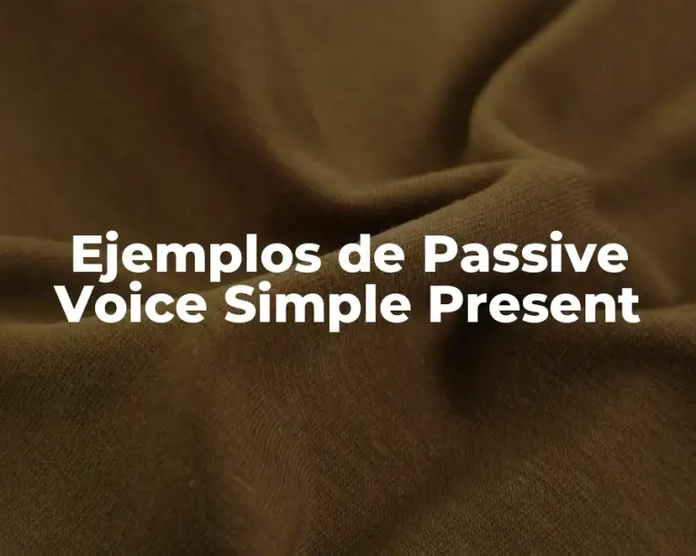 Ejemplos de Passive Voice Simple Present
