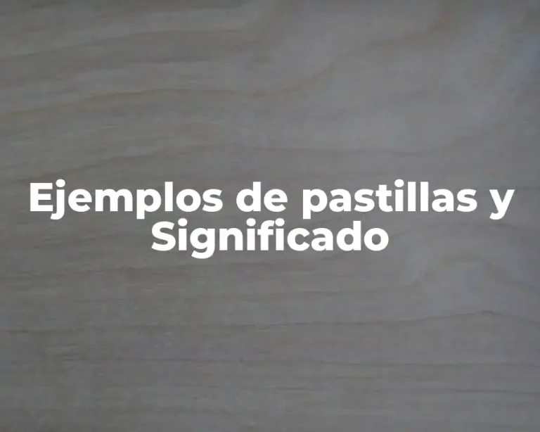 Ejemplos de pastillas y Significado