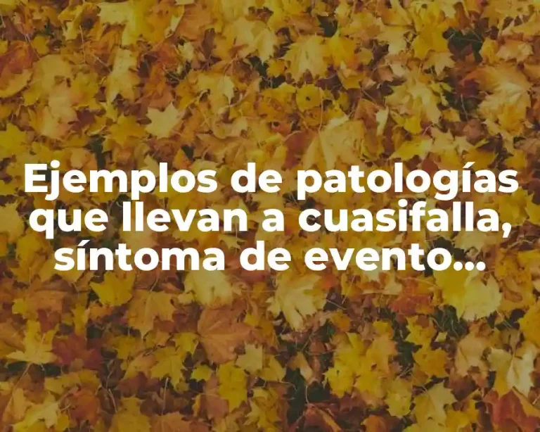 Ejemplos de patologías que llevan a cuasifalla, síntoma de evento adverso y Significado