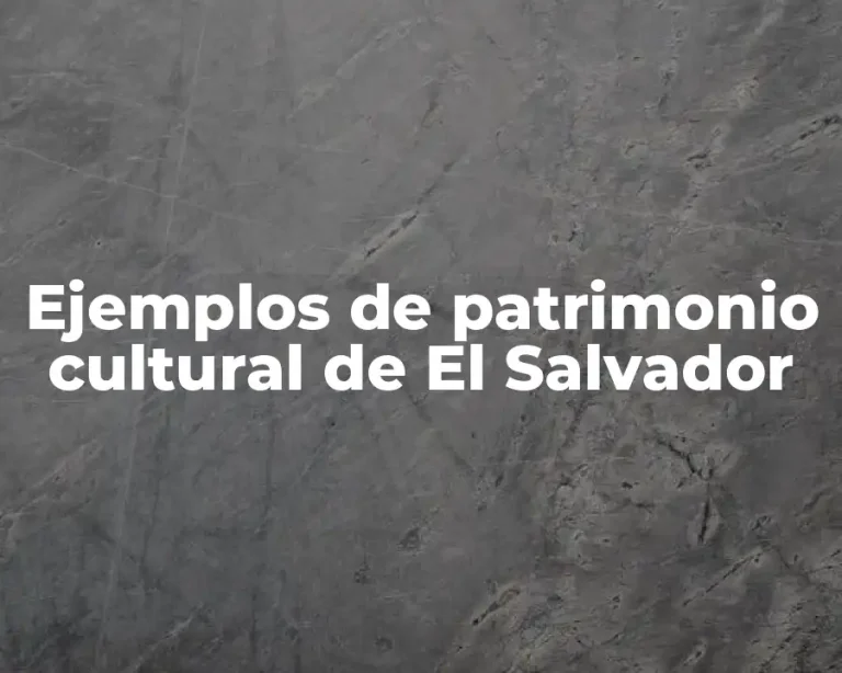 Ejemplos de patrimonio cultural de El Salvador