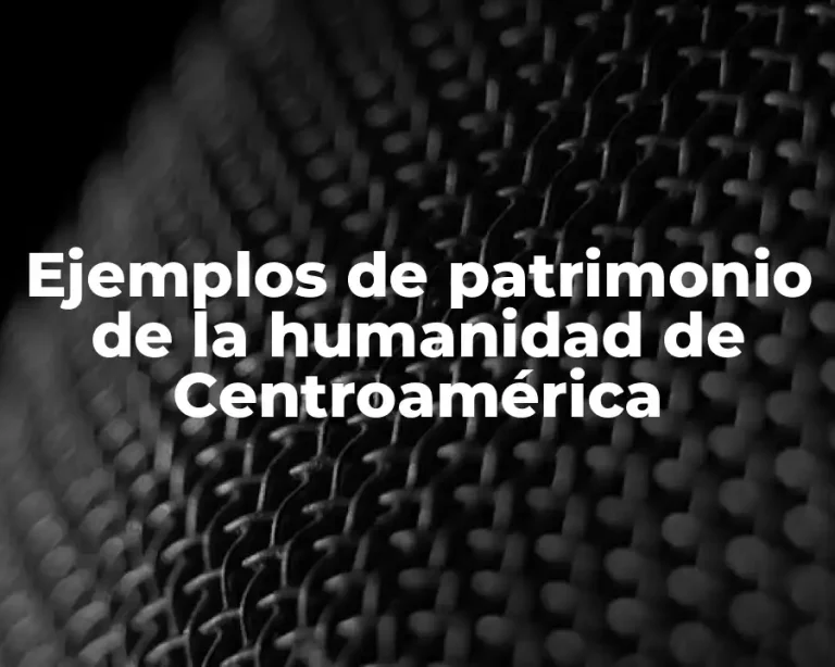 Ejemplos de patrimonio de la humanidad de Centroamérica