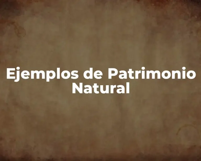 Ejemplos de Patrimonio Natural