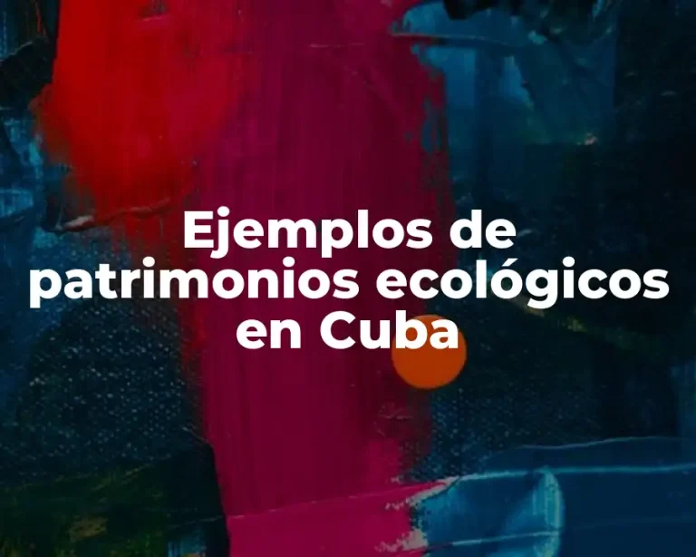 Ejemplos de patrimonios ecológicos en Cuba