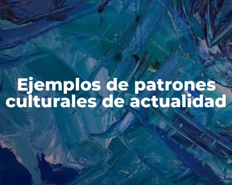 Ejemplos de patrones culturales de actualidad