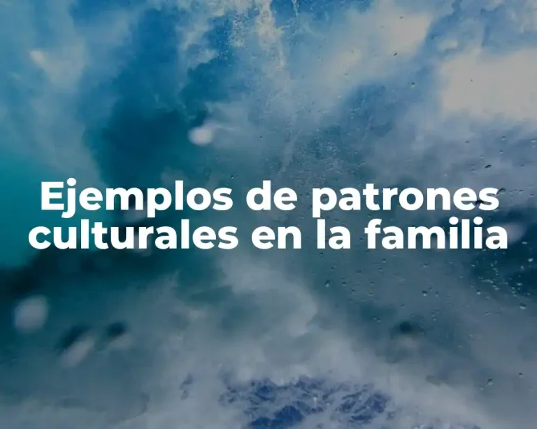Ejemplos de patrones culturales en la familia