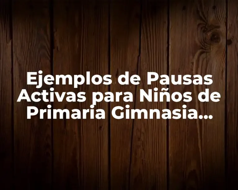 Ejemplos de Pausas Activas para Niños de Primaria Gimnasia Cerebral