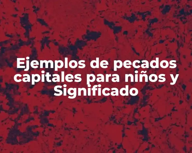 Ejemplos de pecados capitales para niños y Significado