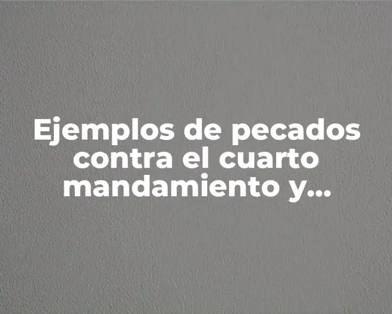Ejemplos de pecados contra el cuarto mandamiento y Significado