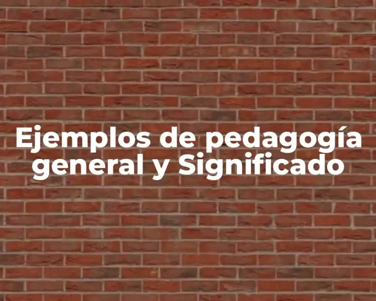 Ejemplos de pedagogía general y Significado