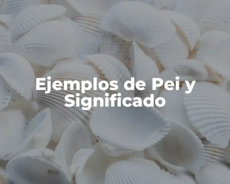 Ejemplos de Pei y Significado