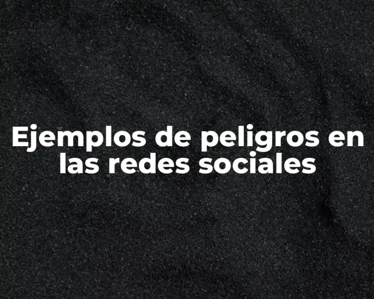 Ejemplos de peligros en las redes sociales