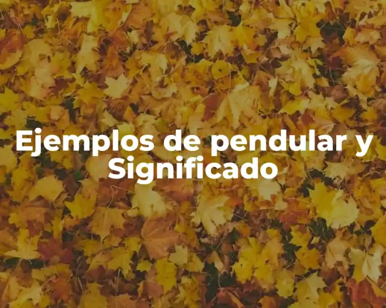 Ejemplos de pendular y Significado