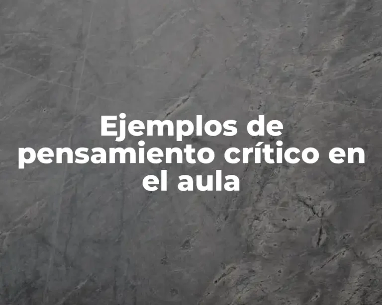 Ejemplos de pensamiento crítico en el aula