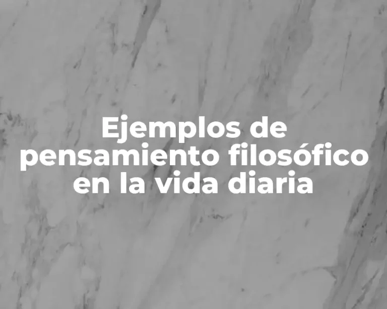 Ejemplos de pensamiento filosófico en la vida diaria