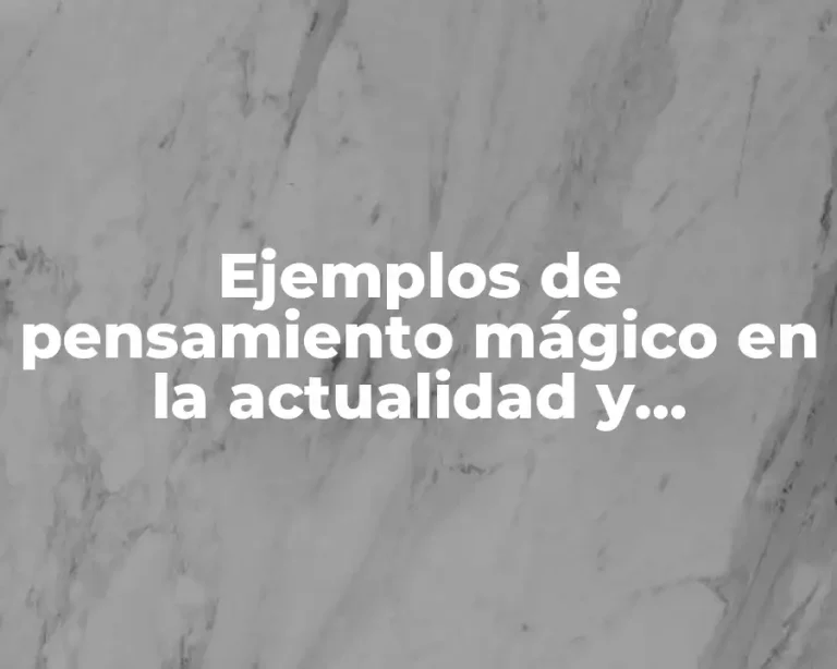 Ejemplos de pensamiento mágico en la actualidad y Significado