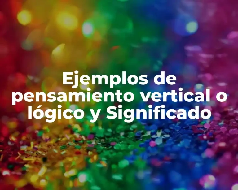Ejemplos de pensamiento vertical o lógico y Significado