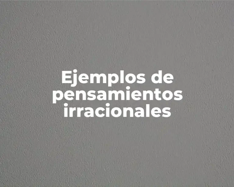 Ejemplos de pensamientos irracionales