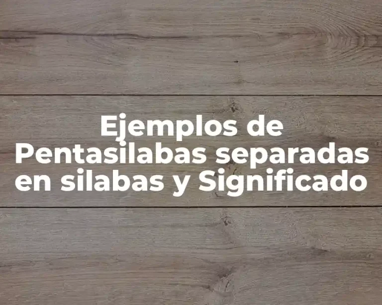 Ejemplos de Pentasilabas separadas en silabas y Significado