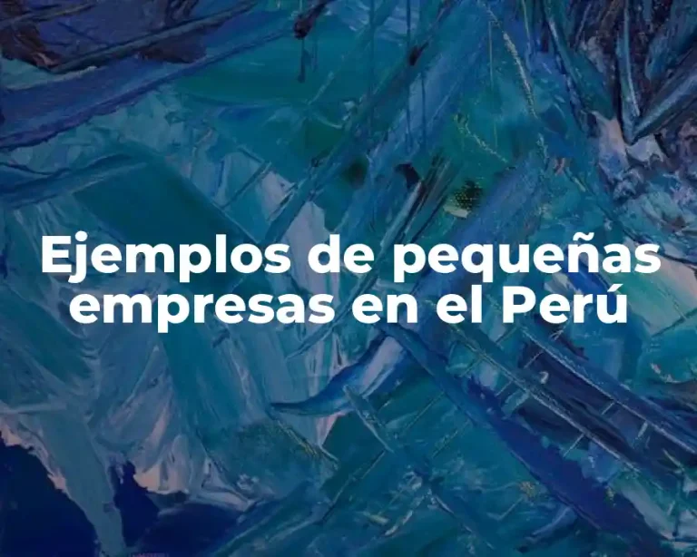 Ejemplos de pequeñas empresas en el Perú
