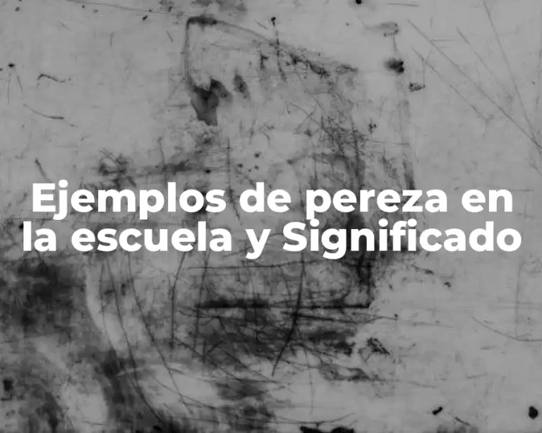 Ejemplos de pereza en la escuela y Significado