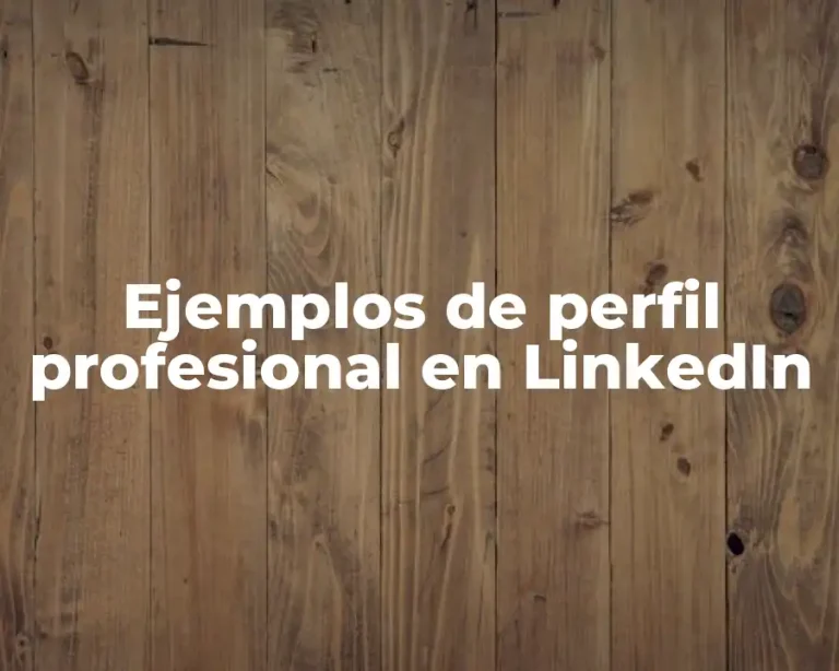 Ejemplos de perfil profesional en LinkedIn