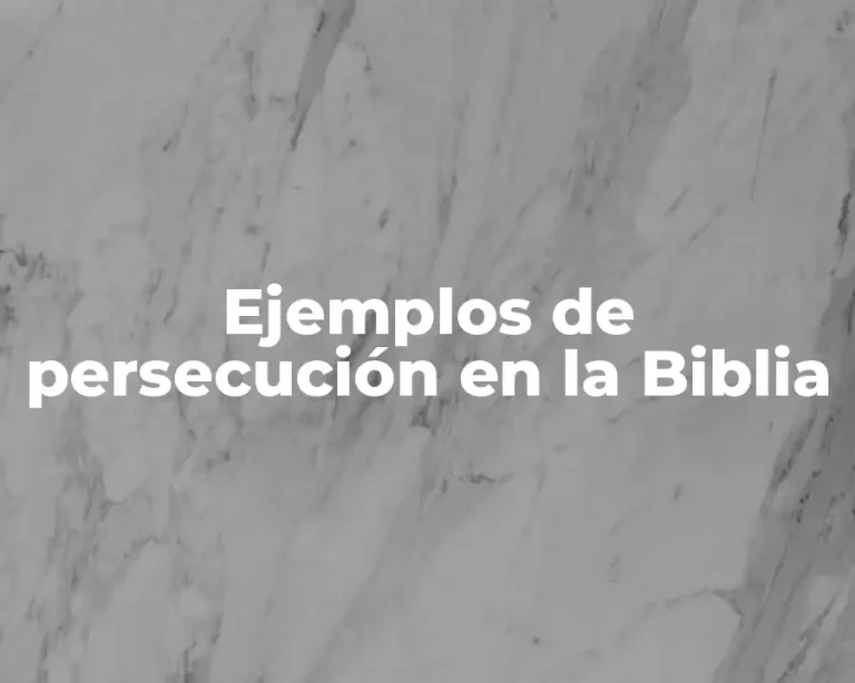 Ejemplos de persecución en la Biblia