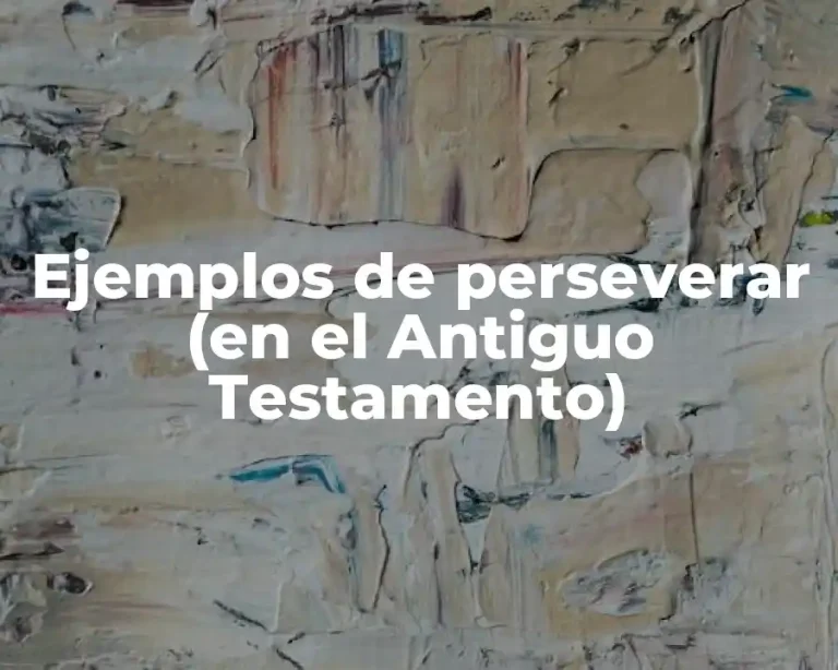 Ejemplos de perseverar (en el Antiguo Testamento)
